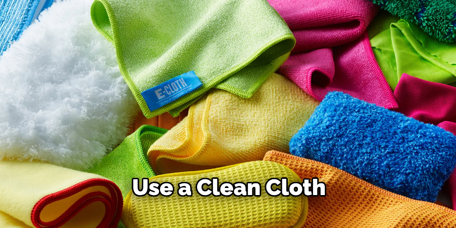 Use a Clean Cloth