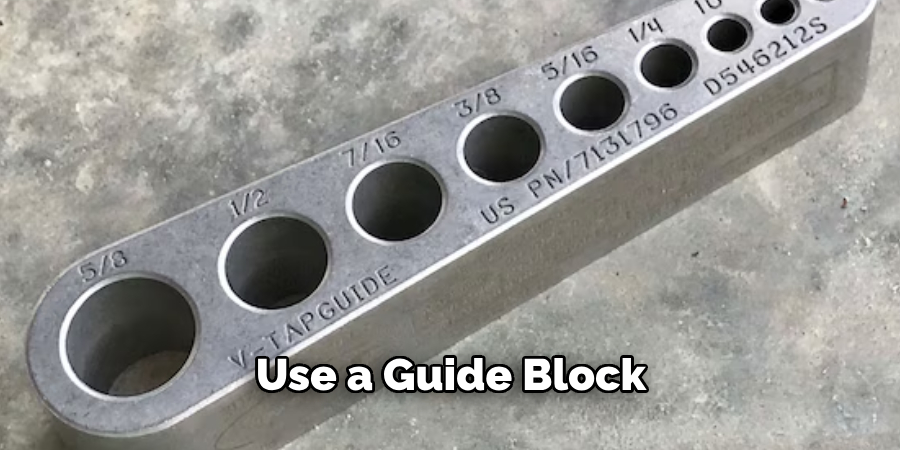 Use a Guide Block 