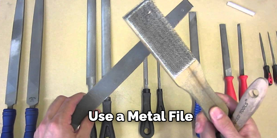 Use a Metal File 