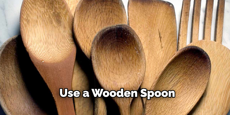 Use a Wooden Spoon