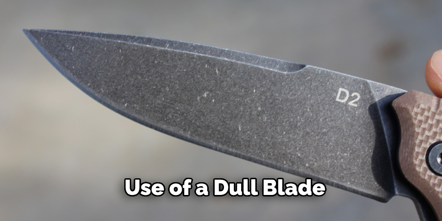 Use of a Dull Blade