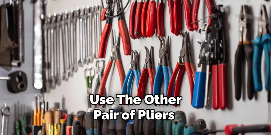 Use the Other Pair of Pliers 