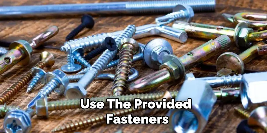 Use the Provided Fasteners