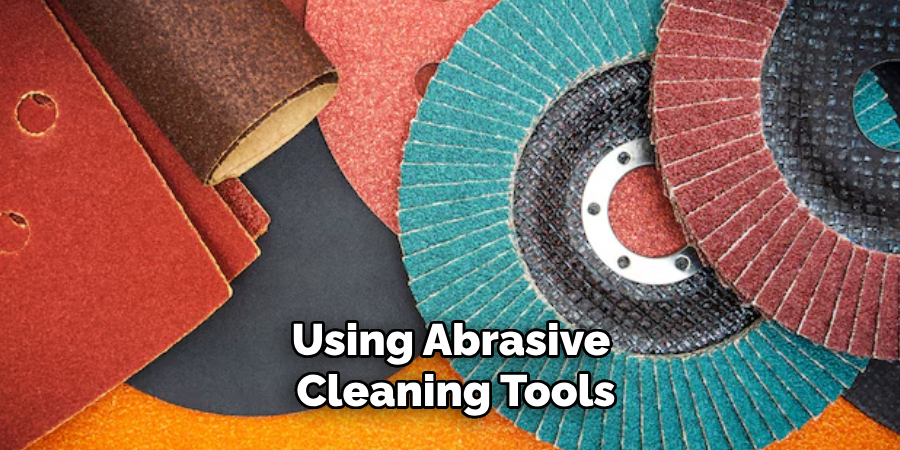 Using Abrasive Cleaning Tools