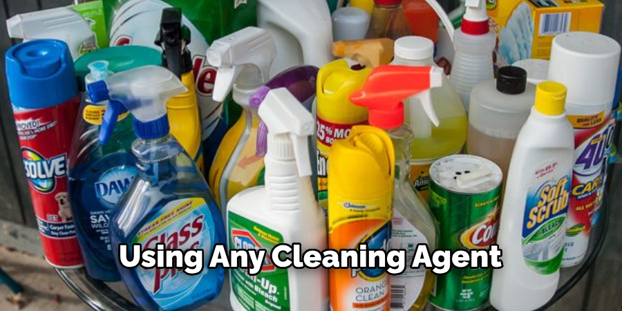 Using Any Cleaning Agent