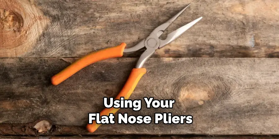 Using Your Flat Nose Pliers