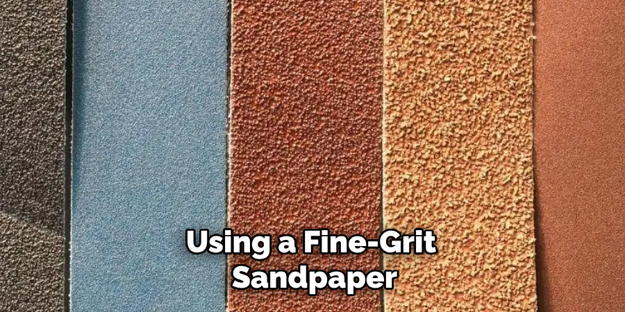 Using a Fine-grit Sandpaper