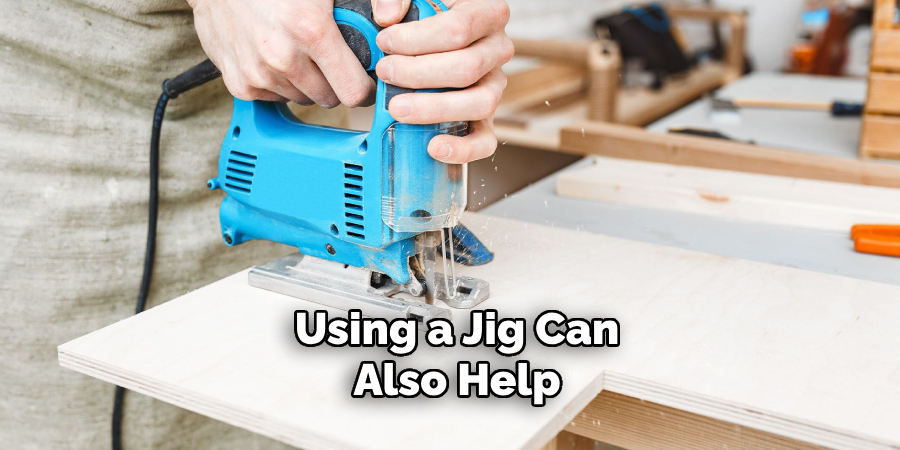 Using a Jig Can Also Help 