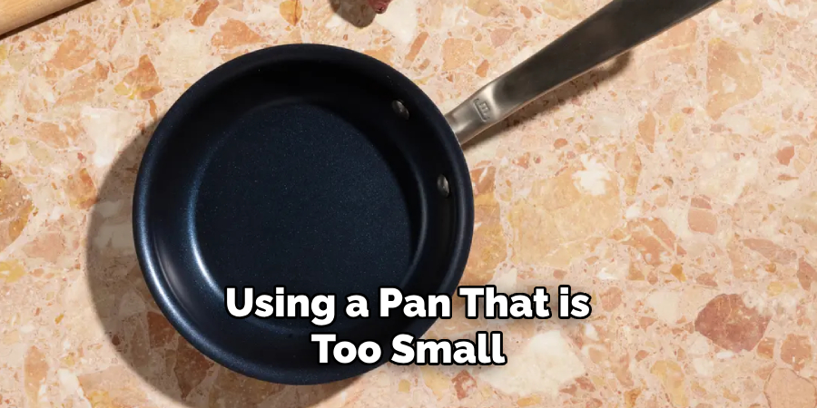 Using a Pan That is Too Small 