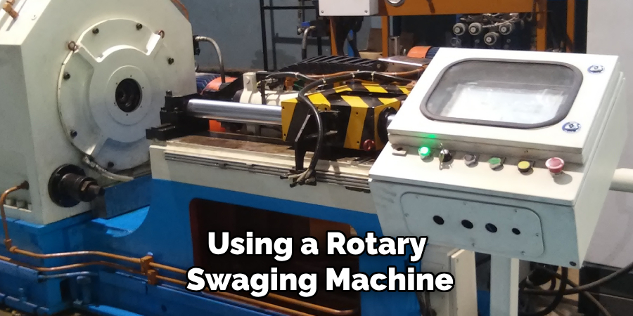 Using a Rotary Swaging Machine