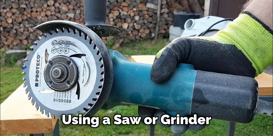 Using a Saw or Grinder