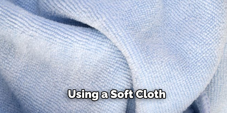 Using a Soft Cloth