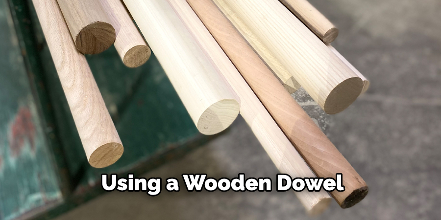 Using a Wooden Dowel