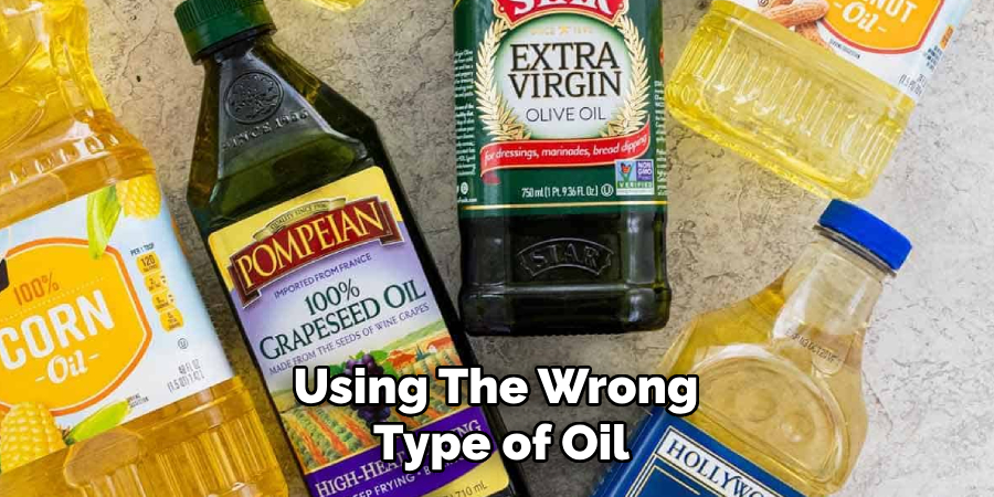 Using the Wrong Type of Oil