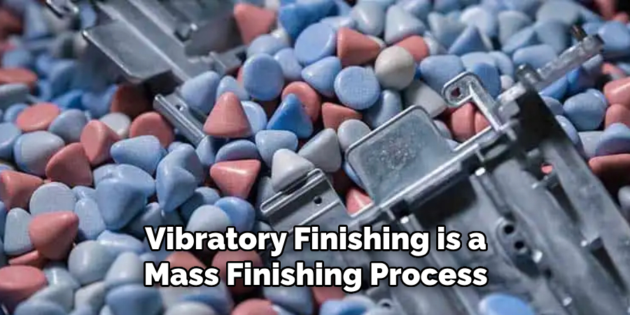 Vibratory Finishing is a Mass Finishing Process 