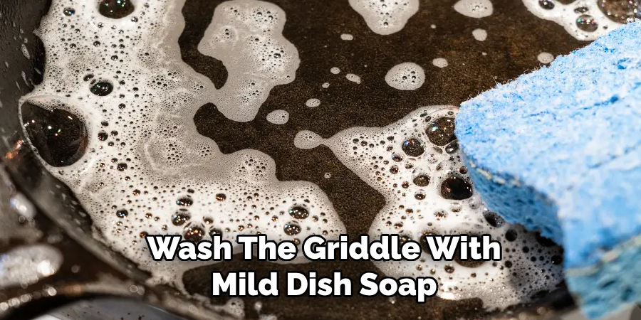 Wash the Griddle With Mild Dish Soap 