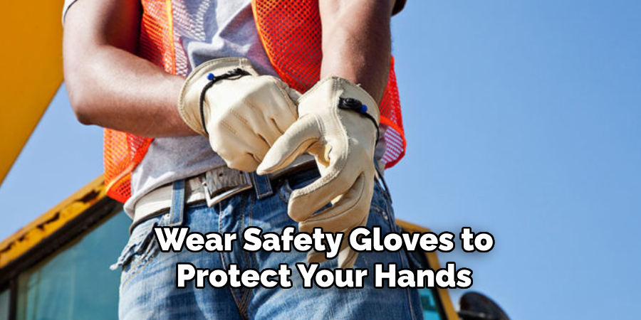 Wear Safety Gloves to Protect Your Hands