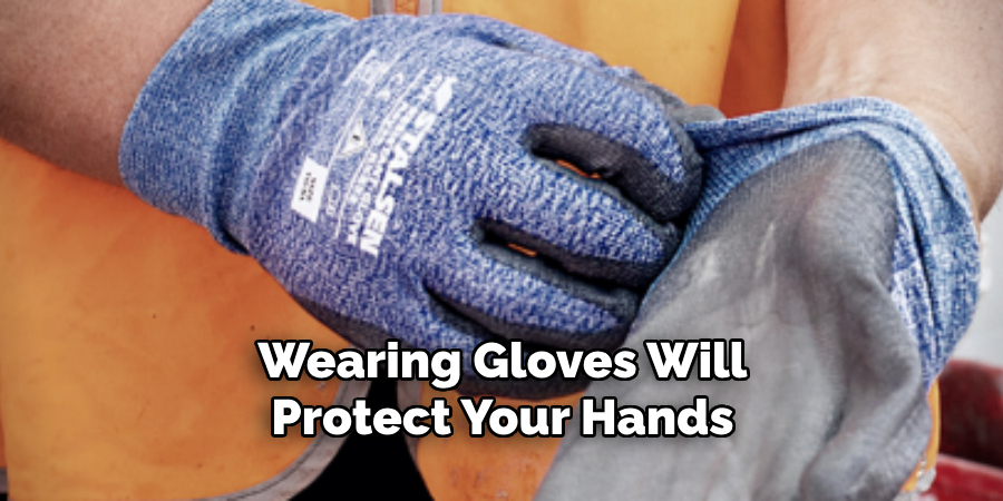 Wearing Gloves Will Protect Your Hands