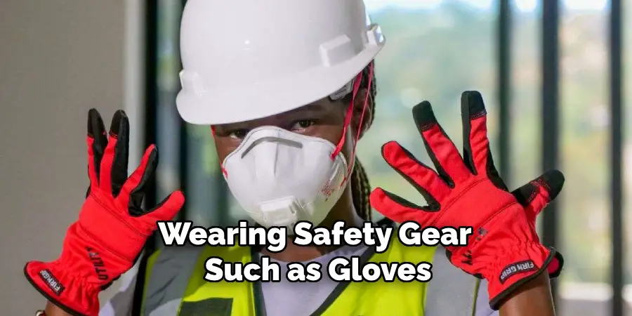 Wearing Safety Gear Such as Gloves