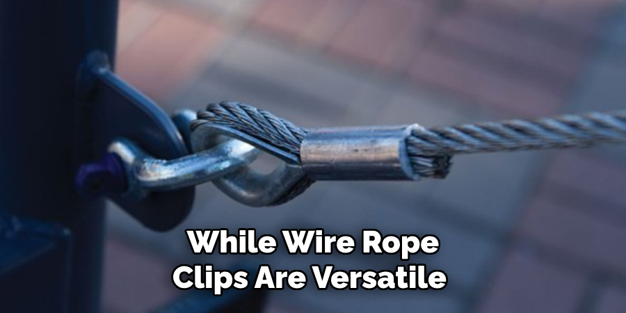 While Wire Rope Clips Are Versatile 