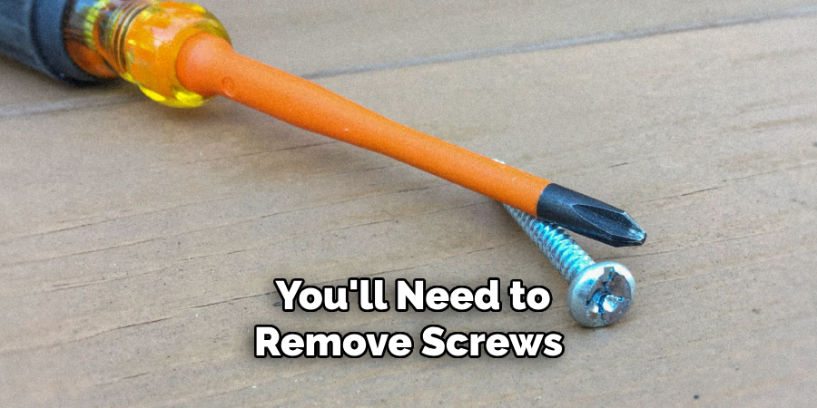 You'll Need to Remove Screws 