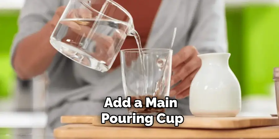 Add a Main Pouring Cup