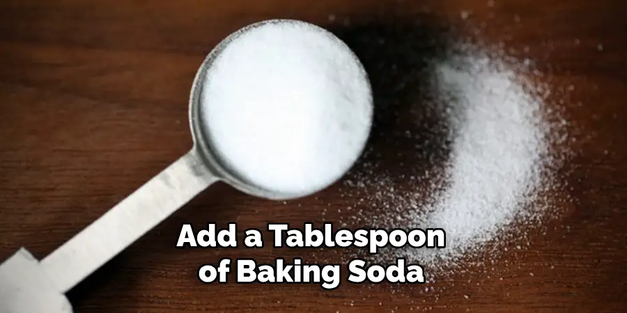 Add a Tablespoon of Baking Soda