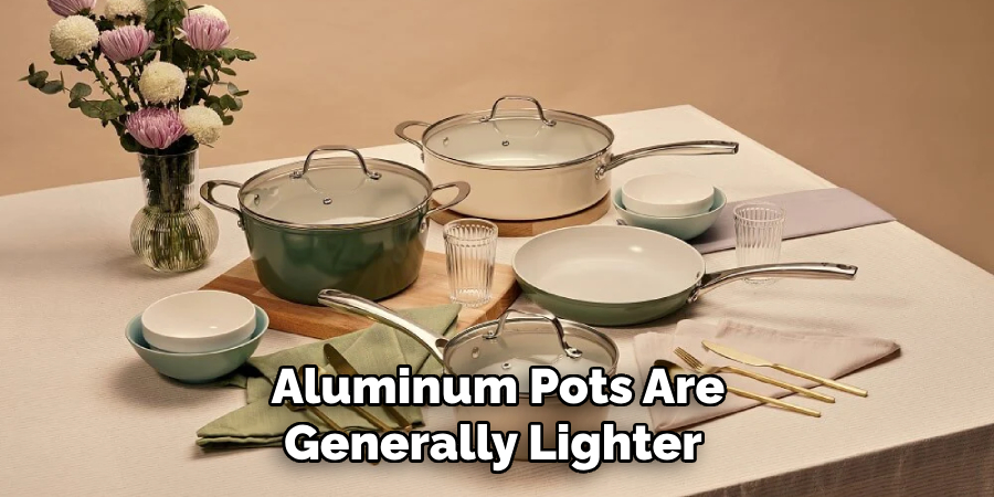 Aluminum Pots Are Generally Lighter 