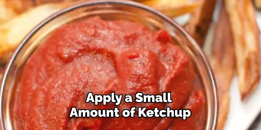 Apply a Small Amount of Ketchup