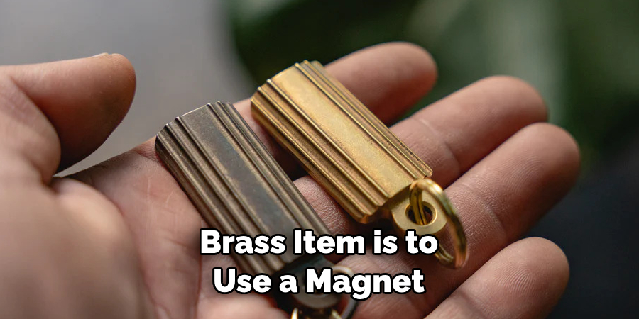 Brass Item is to Use a Magnet