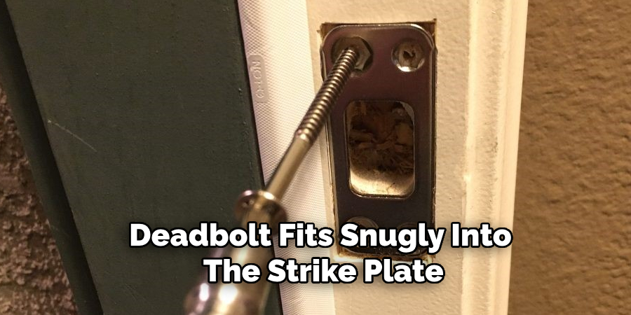 Deadbolt Fits Snugly Into the Strike Plate