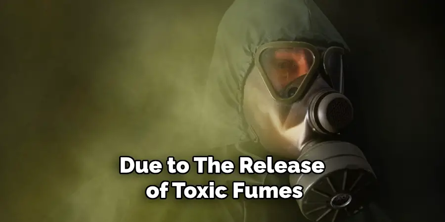 Due to the Release of Toxic Fumes