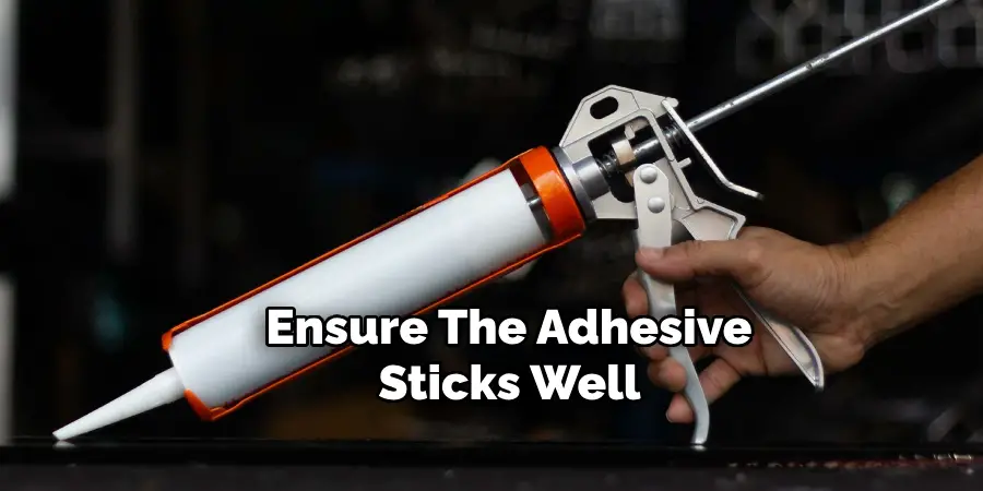 Ensure the Adhesive Sticks Well 