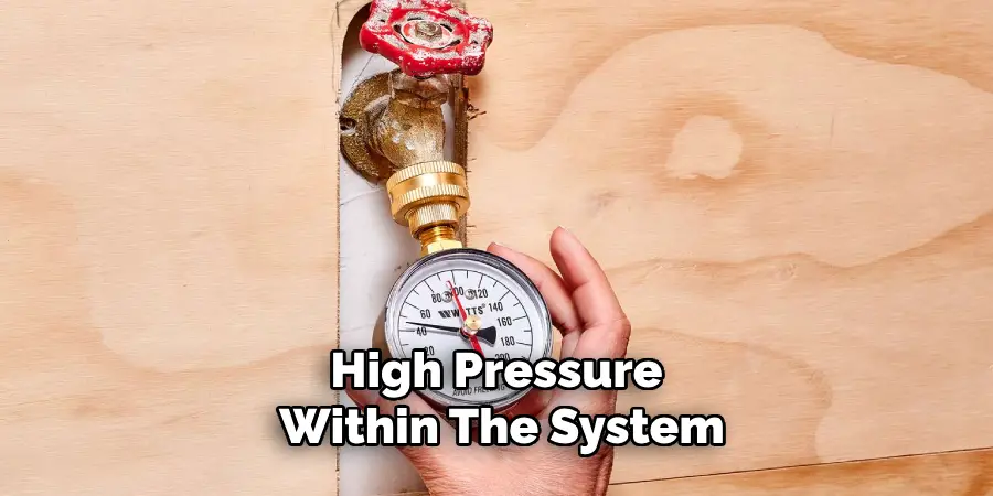 High Pressure Within the System