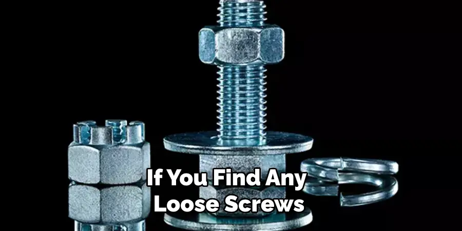 If you find any loose screws