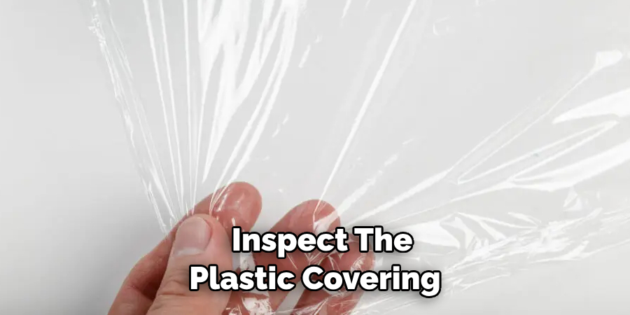  Inspect the Plastic Covering 