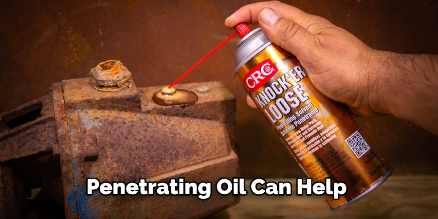 Penetrating Oil Can Help 