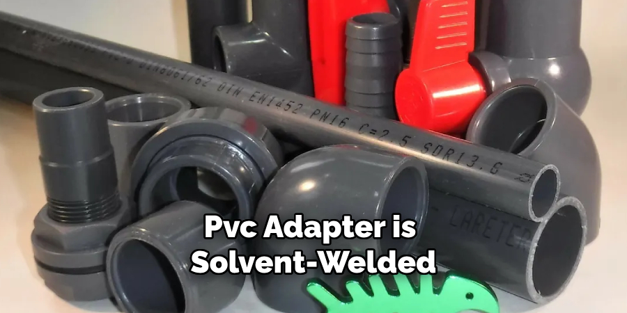 Pvc Adapter is Solvent-welded