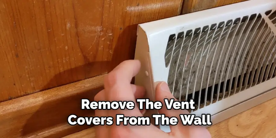 Remove the Vent Covers From the Wall