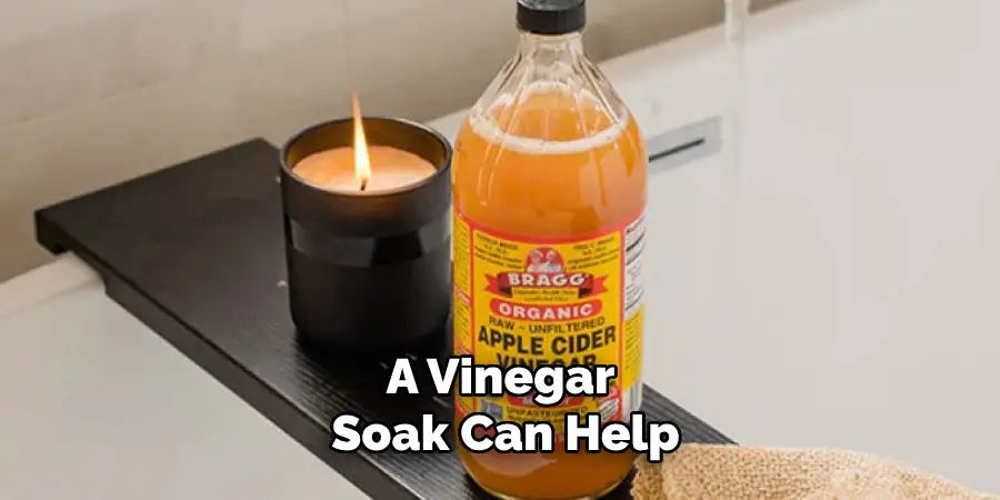 A Vinegar Soak Can Help