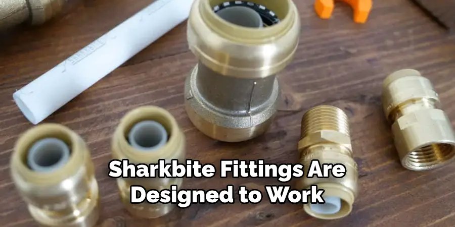 Sharkbite Fittings Are Designed to Work 