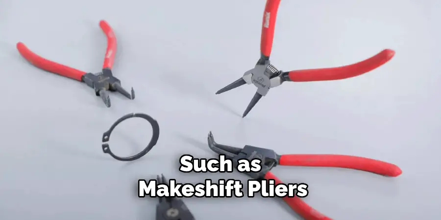 Such as Makeshift Pliers