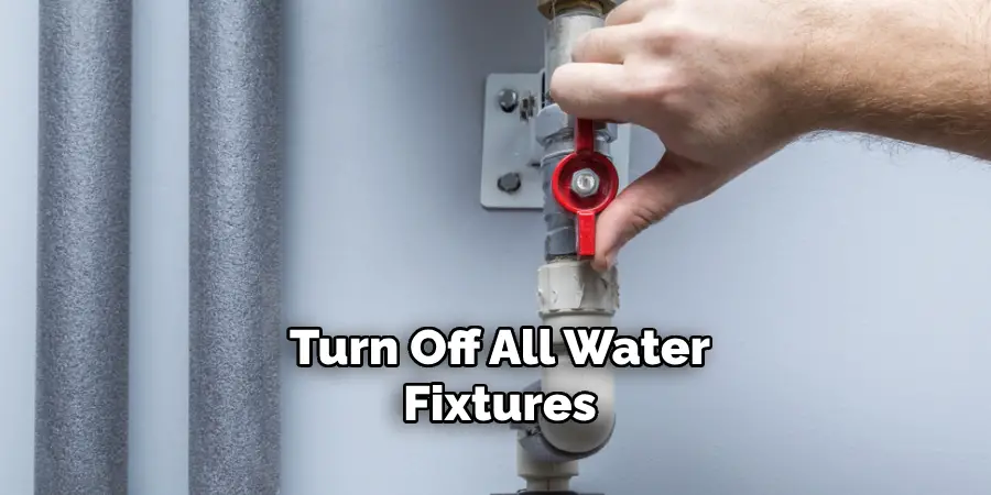 Turn Off All Water Fixtures 