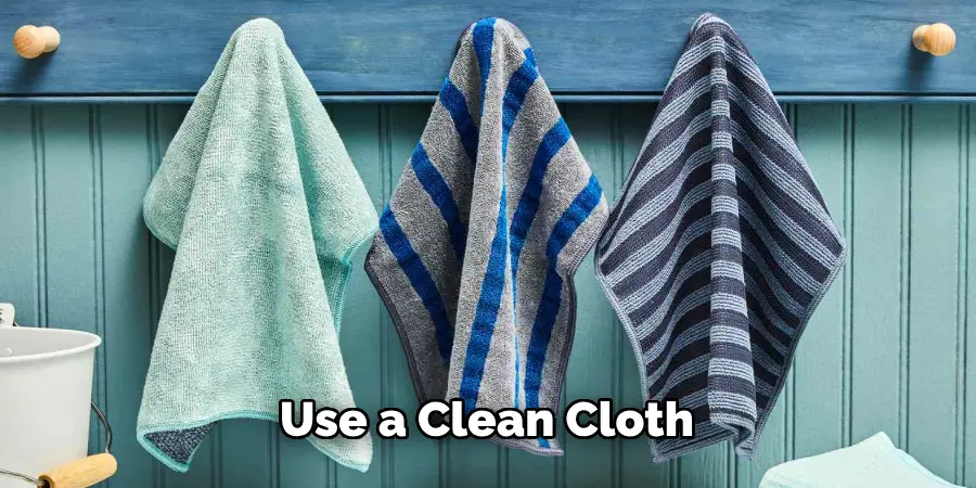 Use a Clean Cloth