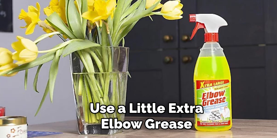 Use a Little Extra Elbow Grease 