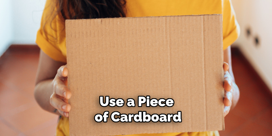 Use a Piece of Cardboard