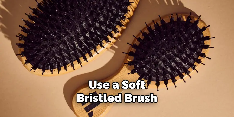 Use a Soft-bristled Brush