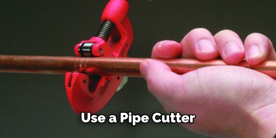 Use a pipe cutter