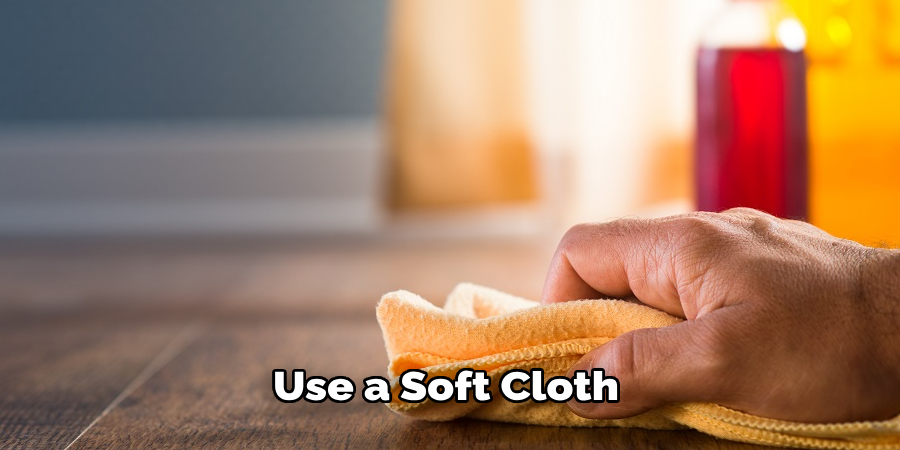 Use a Soft Cloth 