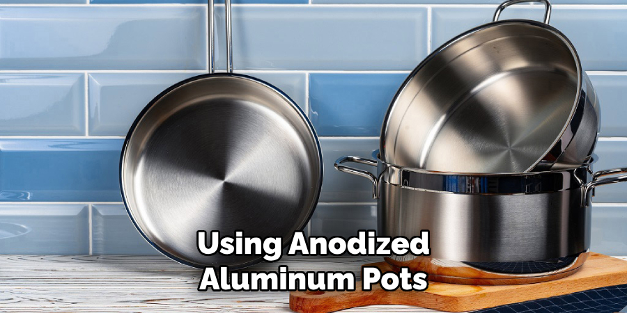 Using Anodized Aluminum Pots